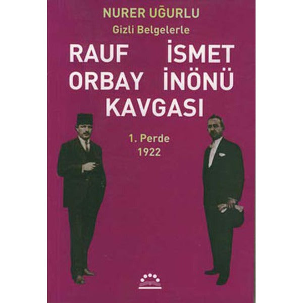 Rauf Orbay İsmet İnönü Kavgası-1.Perde | Örgün Yayınları