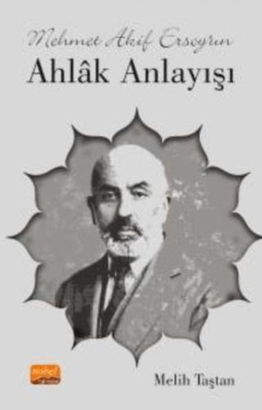 Mehmet Akif Ersoy’un Ahlak Anlayışı | Nobel Bilimsel Eserler (Ciltsiz)