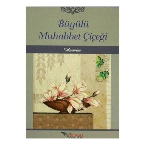 Büyülü Muhabbet Çiçeği | Tulpars Yayınevi (Ciltsiz)
