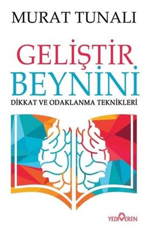 Geliştir Beynini-Dikkat ve Odaklanma Teknikleri | Yediveren Yayınları