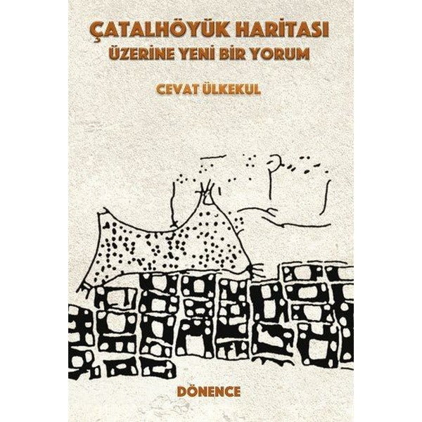 Çatalhöyük Haritası Üzerine Yeni Bir Yorum | Dönence Basım ve Yayın Hizmetleri (İnce Kapak)