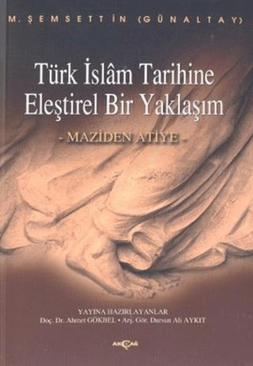 Türk İslam Tarihine Eleştirel Bir Yaklaşım Maziden Atiye | Akçağ Yayınları (Ciltsiz)