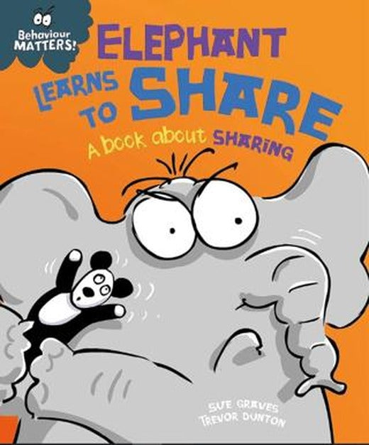 Behaviour Matters: Elephant Learns To Share - A Book About Sharing