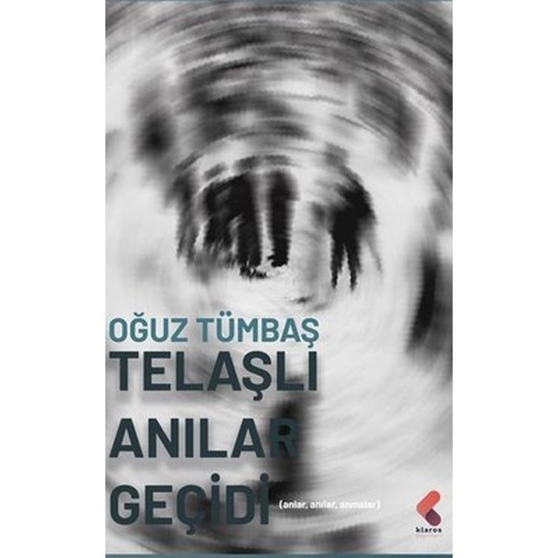 Telaşlı Anılar Geçidi - Anlar Anılar Anmalar | Klaros Yayınları