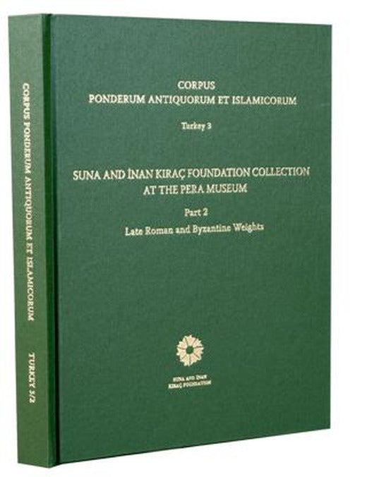 Corpus Ponderum Antiquorum et Islamicorum Turkey 3 - Suna and İnan Kıraç Foundation Collection in the Pera Museum Part 2 | İstanbul Araştırmaları Enstitüsü (Ciltli)
