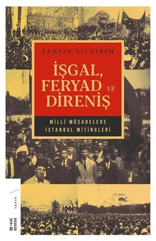İşgal Feryad ve Direniş-Milli Mücadele İstanbul Mitingleri | Ketebe Yayınları