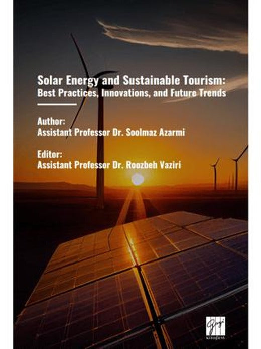 Solar Energy And Sustainable Tourism: Best Practices, Innovations, And Future Trends | Gazi Kitabevi (Ciltsiz)