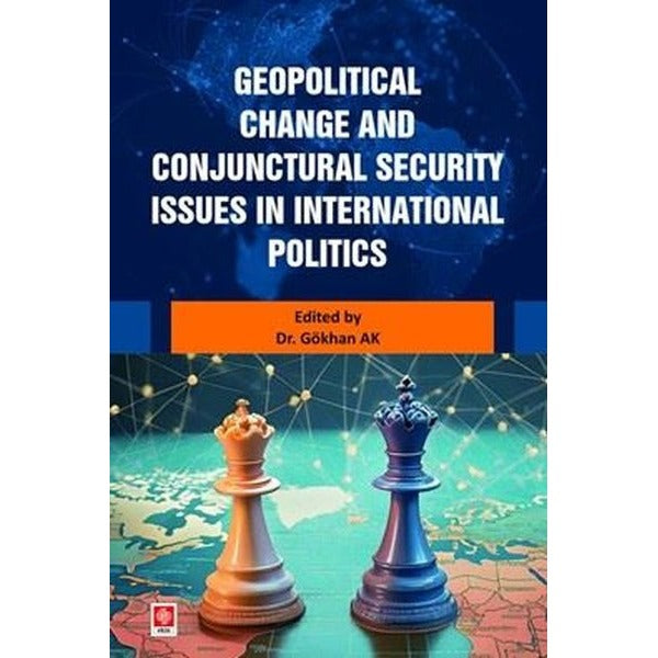 Geopolitical Change and Conjunctural Security Issues in International Politics | Ekin Basım Yayın (İnce Kapak)