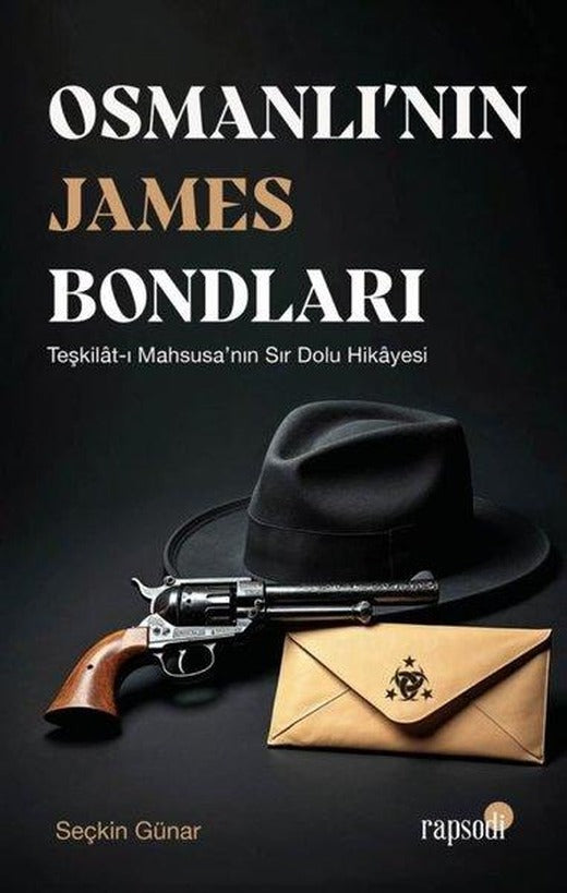 Osmanlı'nın James Bondları: Teşkilat-ı Mahsusa'nın Sır Dolu Hikayesi | Rapsodi Yayınları (İnce Kapak)
