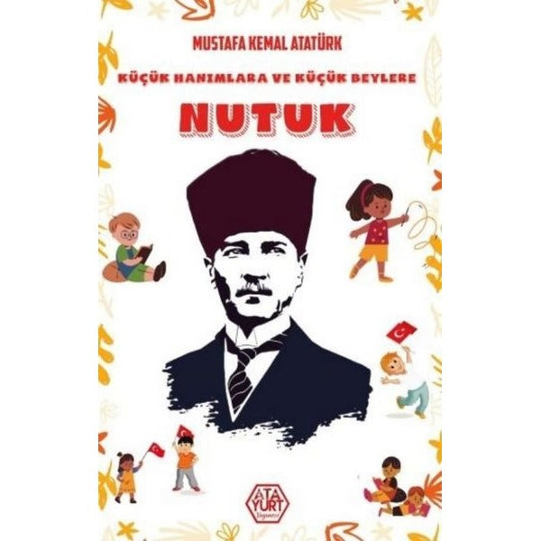 Küçük Hanımlara ve Küçük Beylere Nutuk | Atayurt Yayınevi