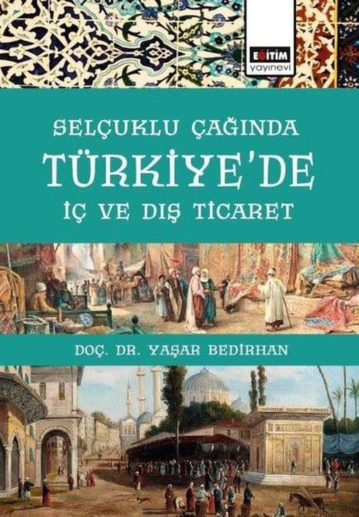 Selçuklu Çağında Türkiye'de İç ve Dış Ticaret | Eğitim Yayınevi (İnce Kapak)