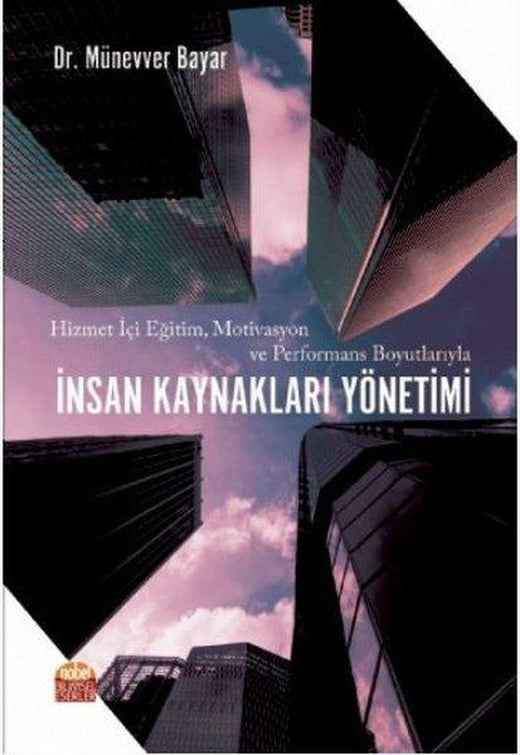 Hizmet İçi Eğitim Motivasyon ve Performans Boyutlarıyla İnsan Kaynakları Yönetimi | Nobel Bilimsel Eserler (İnce Kapak)