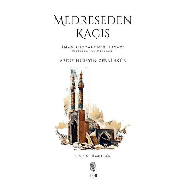Medreseden Kaçış - İmam Gazzali'nin Hayatı Fikirleri ve Eserleri | İnsan Yayınları (İnce Kapak)