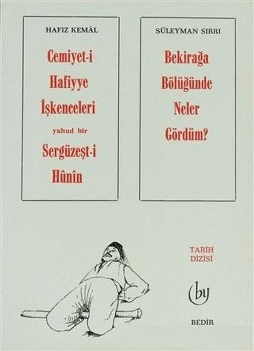 Cemiyet-i Hafiyye İşkenceleri Yahud Bir Sergüzeşt-i Hunin - Bekirağa Bölüğünde Neler Gördüm ?