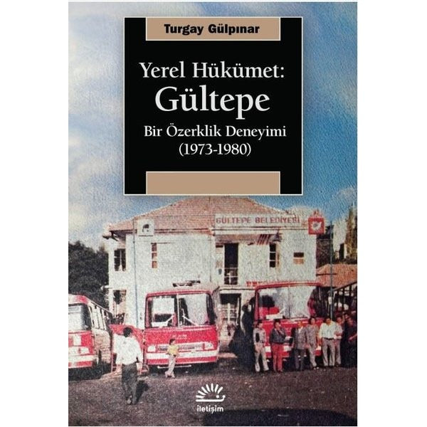 Yerel Hükümet: Gültepe - Bir Özerklik Deneyimi (1973 - 1980) | İletişim Yayınları (İnce Kapak)
