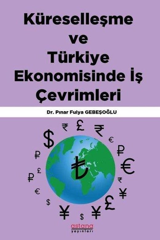 Küreselleşme ve Türkiye Ekonomisinde İş Çevrimleri | Astana Yayınları (İnce Kapak)