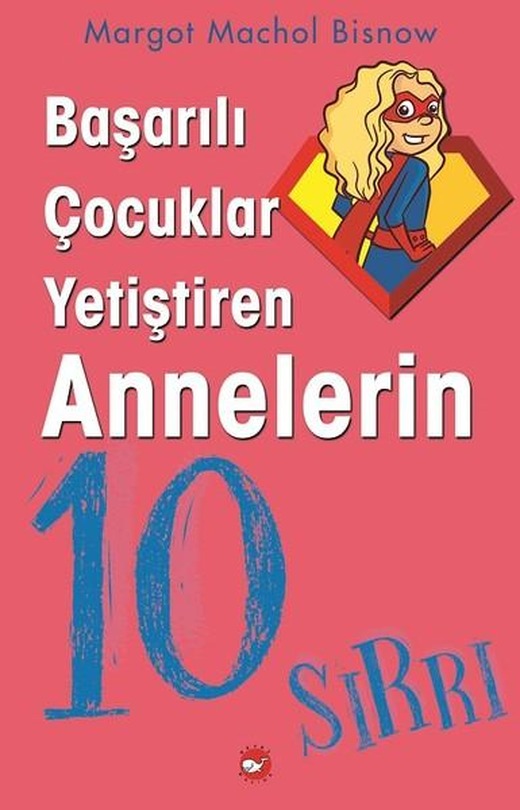 Başarılı Çocuklar Yetiştiren Annelerin 10 Sırrı | Beyaz Balina Yayınları (İnce Kapak)