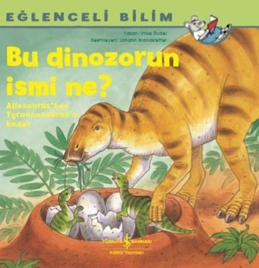Bu Dinozorun İsmi Ne?-Eğlenceli Bilim | İş Bankası Kültür Yayınları