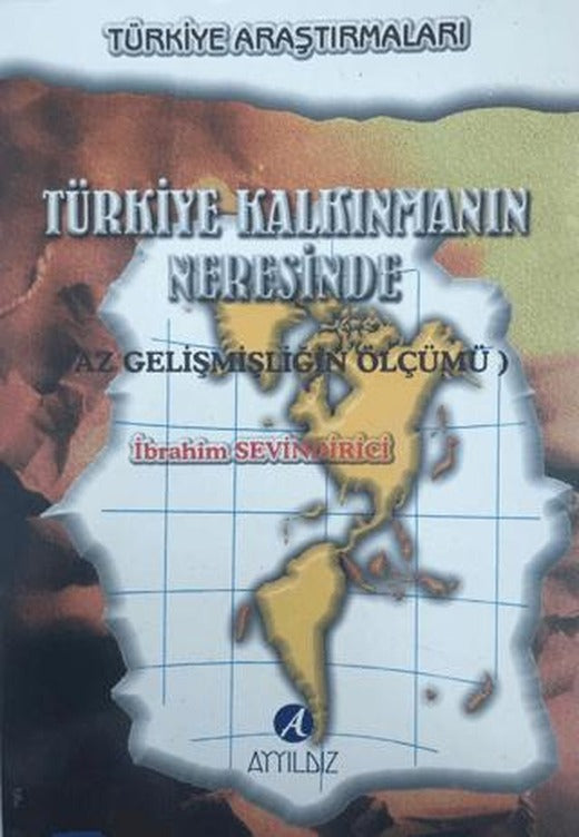 Türkiye Kalkınmanın Neresinde (Az Gelişmişliğin Ölçümü) | Ayyıldız Basım Yayın (Ciltsiz)