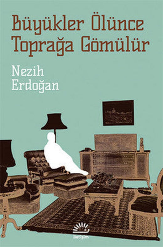 Büyükler Ölünce Toprağa Gömülür | İletişim Yayınları