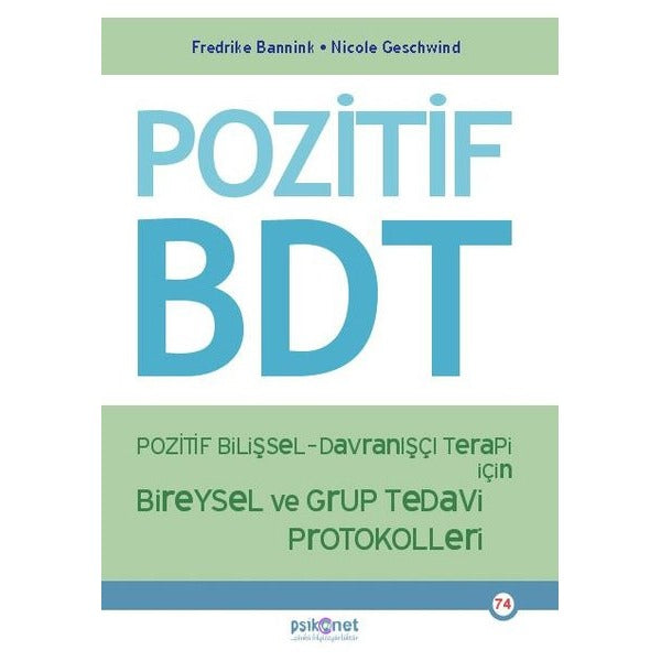 Pozitif BDT - Pozitif Bilişsel - Davranışçı Terapi İçin Bireysel ve Grup Tedavi Protokolleri | Psikonet (İnce Kapak)