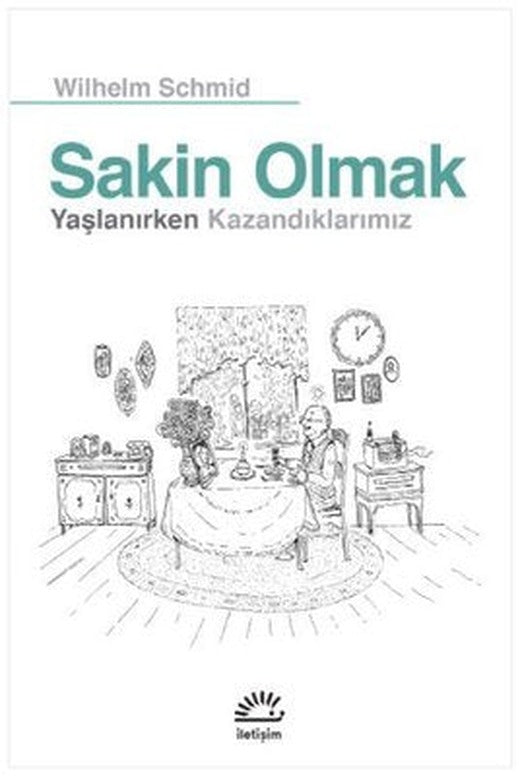 Sakin Olmak - Yaşlanırken Kazandıklarımız | İletişim Yayınları