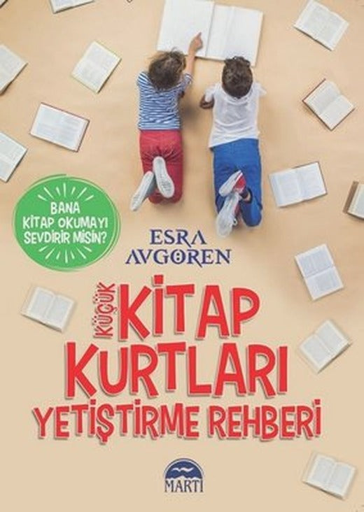 Küçük Kitap Kurtları Yetiştirme Rehberi-Bana Kitap Okumayı Sevdirir misin? | Martı Yayınları