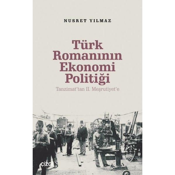Türk Romanının Ekonomi Politiği - Tanzimat'tan 2.Meşrutiyet'e | Çizgi Kitabevi (İnce Kapak)