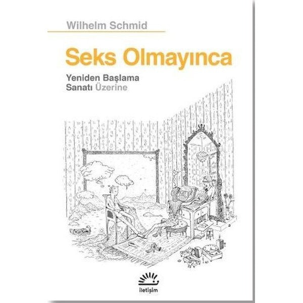 Seks Olmayınca - Yeniden Başlama Sanatı Üzerine | İletişim Yayınları (İnce Kapak)