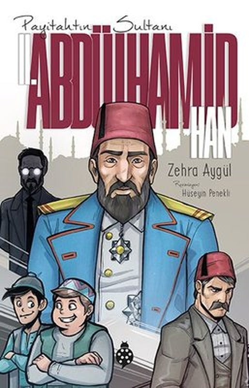 Payitahtın Sultanı 2.Abdülhamit Han | Uğurböceği