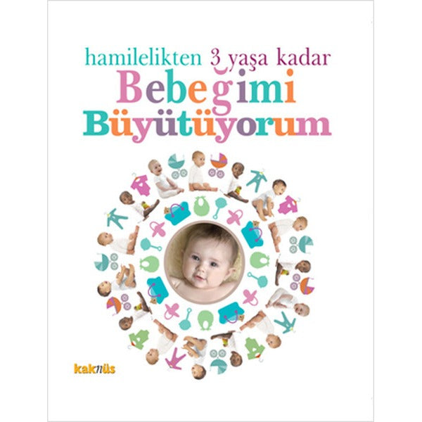 Hamilelikten 3 Yaşa Kadar Bebeğimi Büyütüyorum | Kaknüs Yayınları (Ciltli)