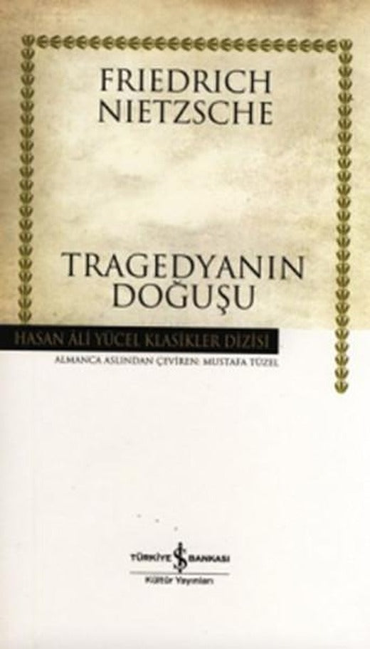 Tragedyanın Doğuşu - Hasan Ali Yücel Klasikleri | İş Bankası Kültür Yayınları - Hasan Ali Yücel Klasikler Dizisi (Ciltli)