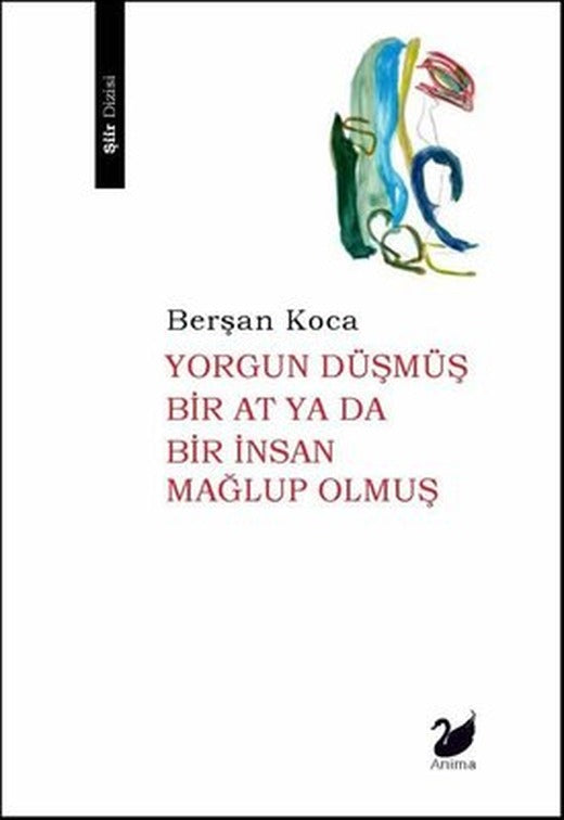 Yorgun Düşmüş Bir At ya da Bir İnsan Mağlup Olmuş | Anima (İnce Kapak)