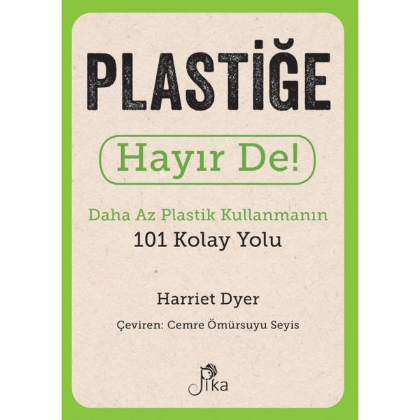 Plastiğe Hayır De! Daha Az Plastik Kullanmanın 101 Kolay Yolu | Pika (İnce Kapak)