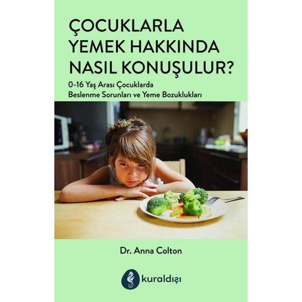 Çocuklarla Yemek Hakkında Nasıl Konuşulur? 0-16 Yaş Arası Çocuklarda Beslenme Sorunları ve Yeme Bozu | Kuraldışı Yayınları (İnce Kapak)