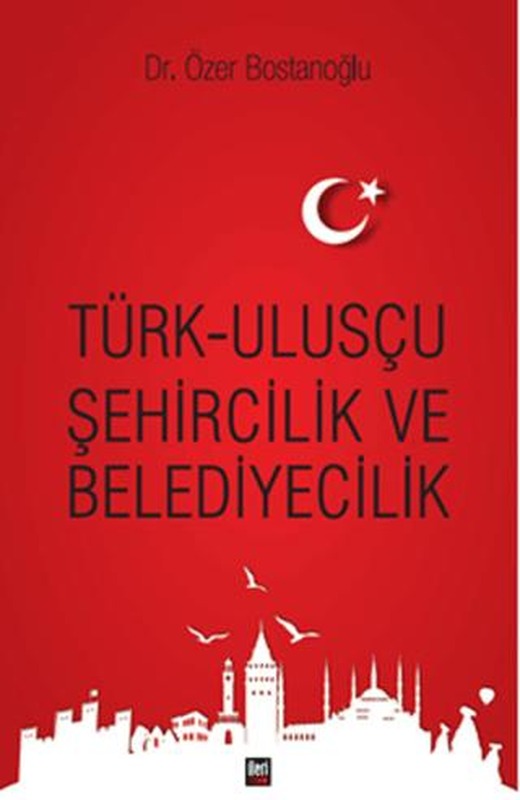 Türk Ulusçu Şehircilik ve Belediyecilik | İleri Yayınları (Ciltsiz)