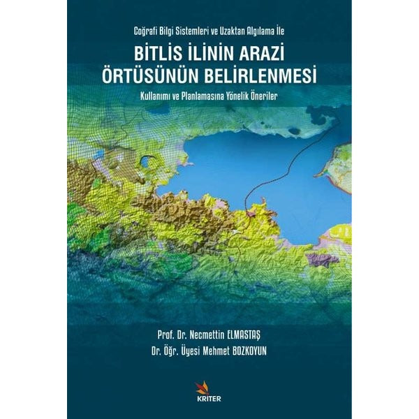 Bitlis İlinin Arazi Örtüsünün Belirlenmesi Kullanımı ve Planlamasına Yönelik Öneriler | Kriter (İnce Kapak)