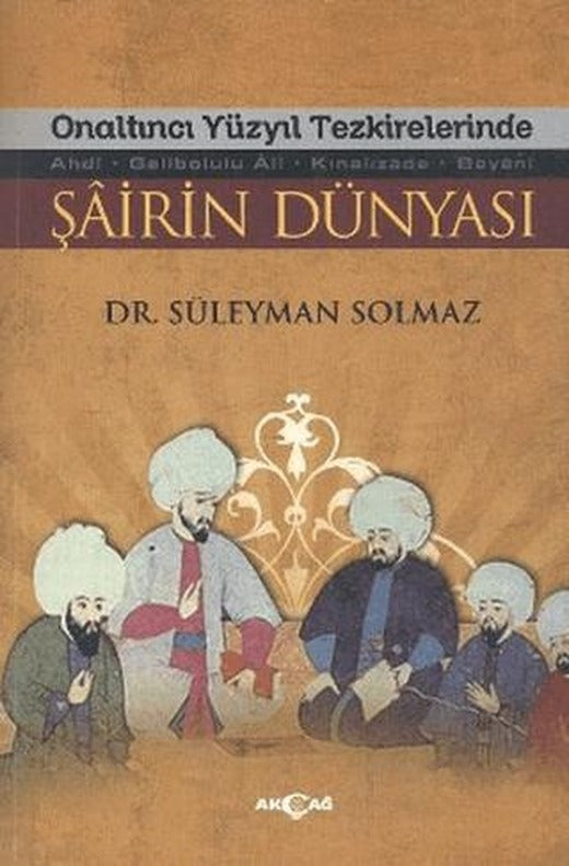 Onaltıncı Yüzyıl Tezkirelerinde Şairin Dünyası | Akçağ Yayınları (Ciltsiz)