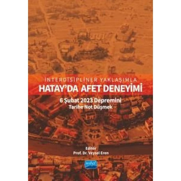 Hatay'da Afet Deneyimi: 6 Şubat 2023 Depremini Tarihe Not Düşmek - İnterdisipliner Yaklaşımla | Nobel Akademik Yayıncılık (İnce Kapak)