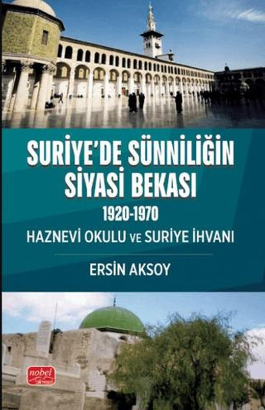 Suriye’de Sünniliğin Siyasi Bekası (1920 - 1970) | Nobel Bilimsel Eserler (Ciltsiz)
