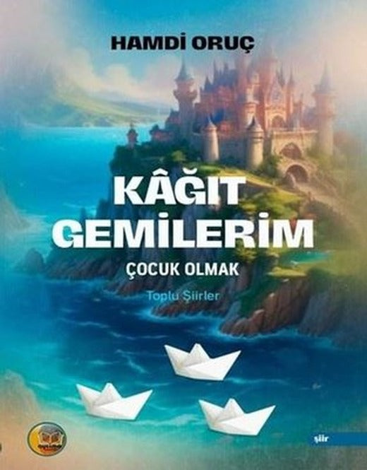 Kağıt Gemilerim: Çocuk Olmak - Toplu Şiirler | Aysima Yayınları (İnce Kapak)