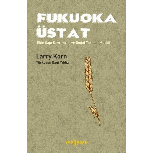 Fukuoka Üstat - Ekin Sapı Devrimcisi ve Doğal Tarımın Mucidi | Yeni İnsan Yayınevi (İnce Kapak)