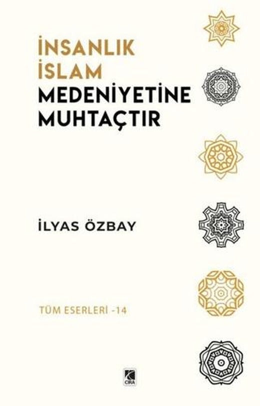 İnsanlık İslam Medeniyetine Muhtaçtır | Çıra Yayınları (Ciltsiz)