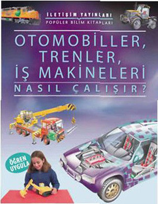Otomobiller Trenler İş Makineleri Nasıl Çalışır | İletişim Yayınları