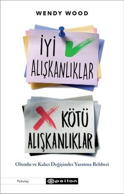 İyi Alışkanlıklar Kötü Alışkanlıklar: Olumlu ve Kalıcı Değişimler Yaratma Rehberi | Epsilon Yayınevi