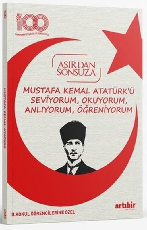 Mustafa Kemal Atatürk'ü Seviyorum Okuyorum, Anlıyorum, Öğreniyorum - Asırdan Sonsuza - İlkokul Öğrencilerine Özel | Artıbir Yayınları