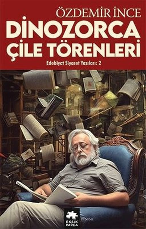 Dinozorca Çile Törenleri-Edebiyat ve Siyaset Yazıları 2 | Eksik Parça