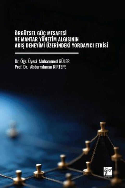 Örgütsel Güç Mesafesi ve Mantar Yönetim Algısının Akış Deneyimi Üzerindeki Yordayıcı Etkisi | Gazi Kitabevi (Ciltsiz)