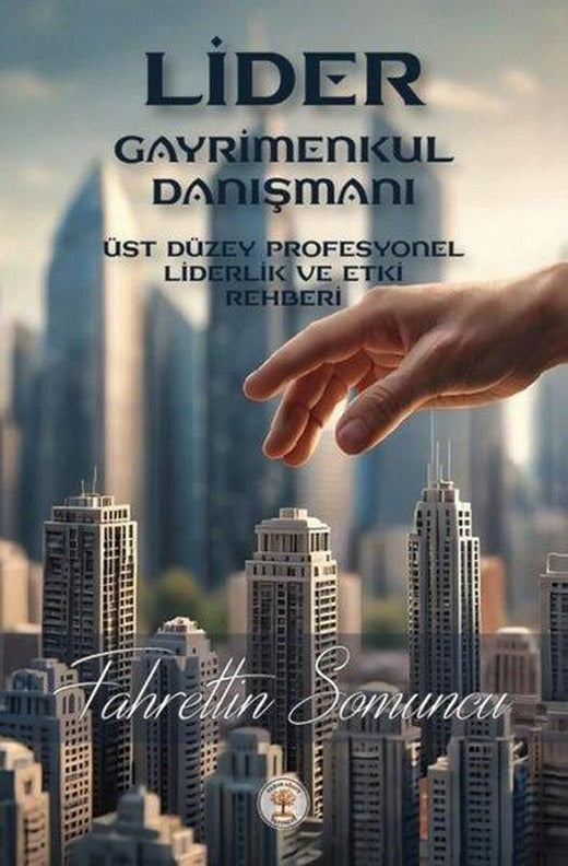 Lider Gayrimenkul Danışmanı - Üst Düzey Profesyonel Liderlik ve Etki Rehberi | Yazar Ağacı Yayınevi (İnce Kapak)