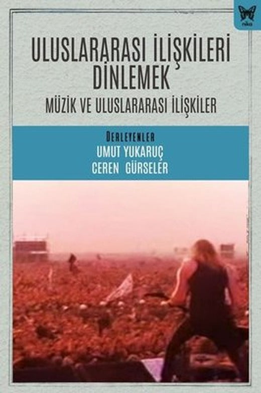 Uluslararası İlişkileri Dinlemek: Müzik ve Uluslararası İlişkiler | Nika Yayınevi